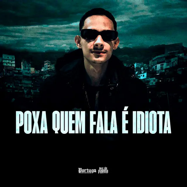 POXA QUEM FALA É IDIOTA