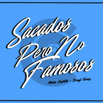 Sacados Pero No Famosos by Benji Torrez