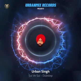 sui ve sui (Dubstep) by Urban Singh