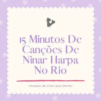 15 Minutos De Canções De Ninar Harpa No Rio by Canção de Ninar Bebê