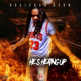 He's Heating Up by Belizean Deon