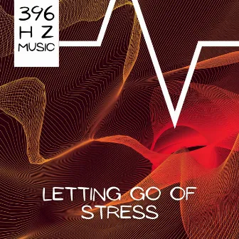 Letting Go of Stress by 396 Hz Music