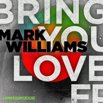 Bring You Love by Mark Williams