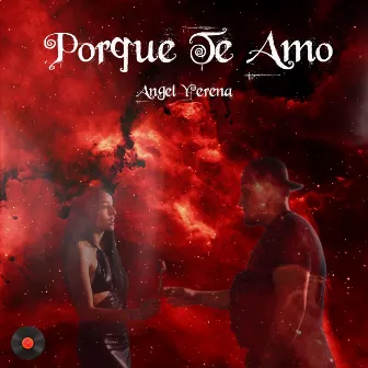 Porque Te Amo by Angel Yerena