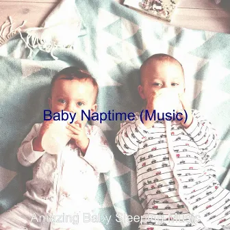 Baby Naptime (Music) by Amazing Baby Sleeping Music