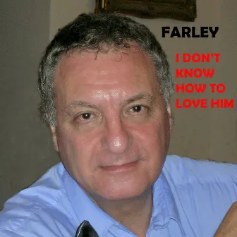 I Don't Know How to Love Him by Farley