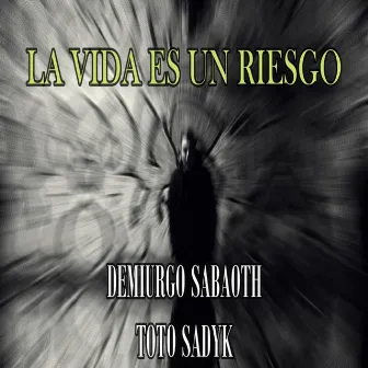 La Vida Es Un Riesgo by DEMIURGO SABAOTH