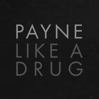 Like a Drug by Payne