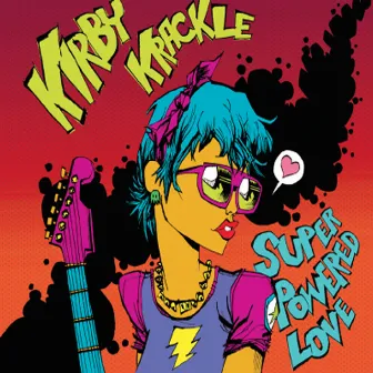 Super Powered Love by Kirby Krackle