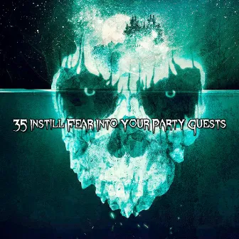 35 Instill Fear Into Your Party Guests by The Horror Theme Ensemble