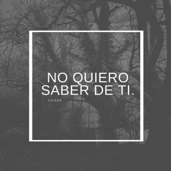 No Quiero Saber de Ti by Chuter