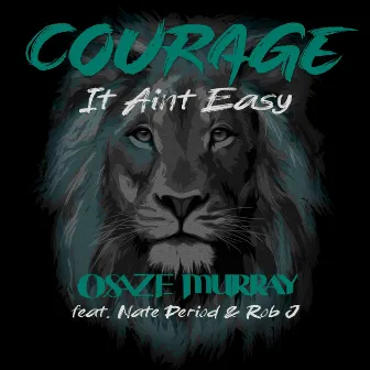 Courage (It Ain't Easy) [feat. Nate Period & Rob J] by Osaze Murray