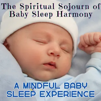 The Spiritual Sojourn of Baby Sleep Harmony: A Mindful Baby Sleep Experience by Calm Meditation Therapy