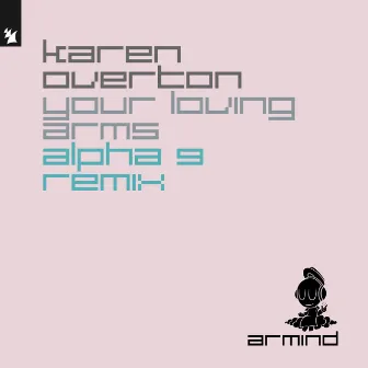 Your Loving Arms (ALPHA 9 Remix) by Karen Overton