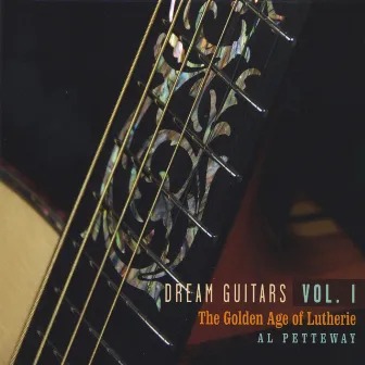 Dream Guitars Vol. I - The Golden Age Of Lutherie by Al Petteway