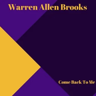 Come Back to Me by Warren Allen Brooks