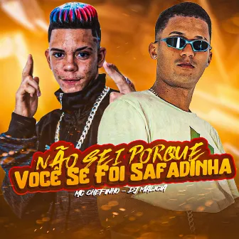 Não Sei Porque Você Se Foi Safadinha by MC Chefinho