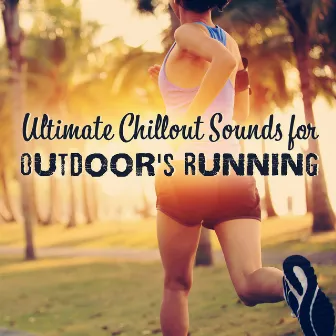 Ultimate Chillout Sounds for Outdoor's Running: Songs Motivation 2018, Spinning Tunes, Playlist Before, During & After Workout by Workout Chillout Music Collection