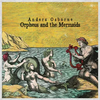 Orpheus and the Mermaids by Anders Osborne