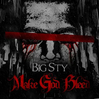 Make God Bleed by Big Sty