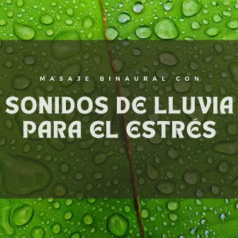 Masaje Binaural Con Sonidos De Lluvia Para El Estrés by Sueños tormentosos (lluvia)