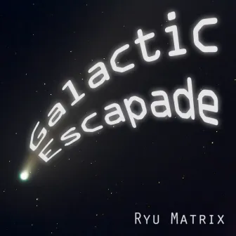 Galactic Escapade (2023 Redux) by Ryu Matrix