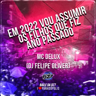 Em 2022 Vou Assumir os Filhos Que Fiz Ano Passado by Dj Felipe Oliver