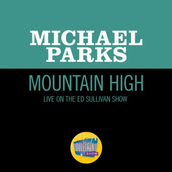 Mountain High (Live On The Ed Sullivan Show, February 15, 1970) by Michael Parks