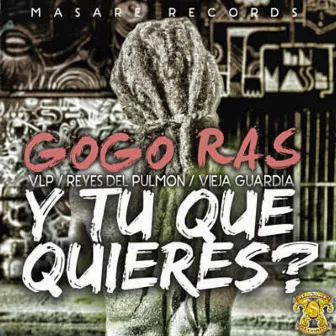 Y Tu Que Quieres by Gogo Ras