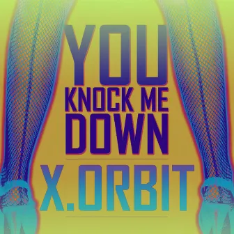 You Knock Me Down by XORBIT