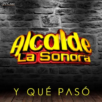 Y Qué Pasó by Alcalde La Sonora