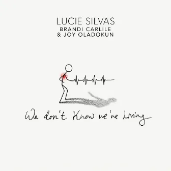 We Don’t Know We’re Living (w/ Brandi Carlile & Joy Oladokun) by Lucie Silvas