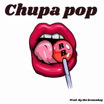 Chupa Pop by Raper La Bestia