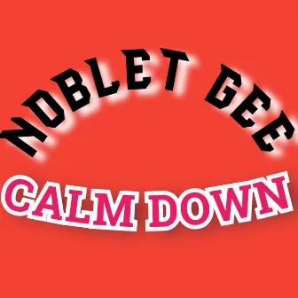 Calm Down by Noblet Gee