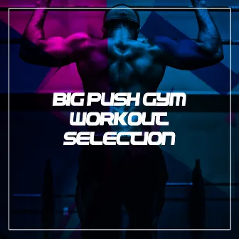 Big Push Gym Workout Selection by Gym Music