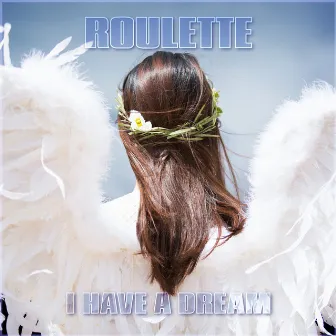 I Have A Dream by Roulette