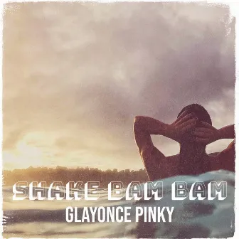 Shake Bam Bam by Glayonce Pinky