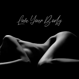 Love Your Body: Meditation Music, Sacred Sexuality and Tantric Secrets for Everyday Bliss by Sensual Kamasutra Zone