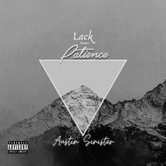 Lack Some Patience by Austin Sinister