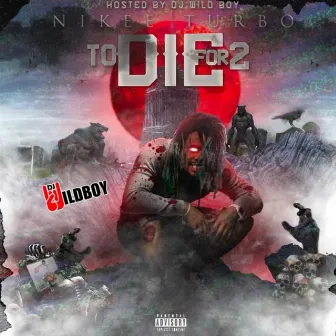 To Die For 2 by Nikee Turbo