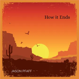 How It Ends by Jason Pfaff