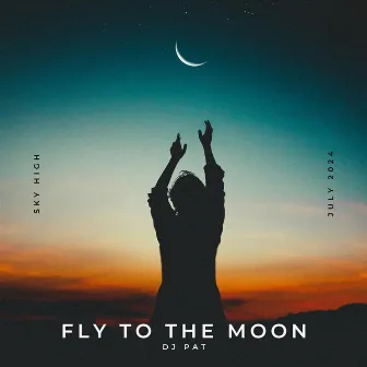 FLY TO THE MOON by DJ Pat