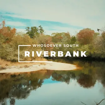 Riverbank by Whosoever South