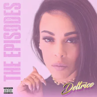 The Episodes by Deltrice