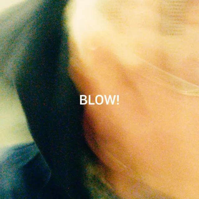 BLOW!