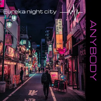 Anybody by Eureka Night City