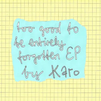 Too Good to Be Entirely Forgotten by Karo