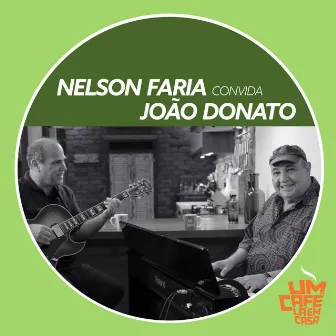 Nelson Faria Convida João Donato. Um Café Lá Em Casa by Nelson Faria