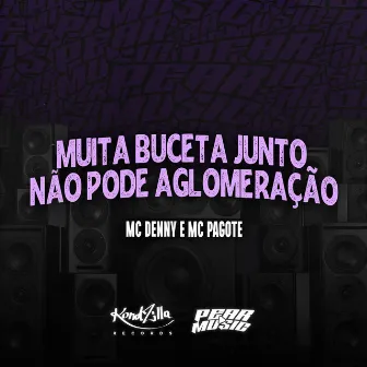 Muita Buceta Junto Não Pode Aglomeração by MC Pagote