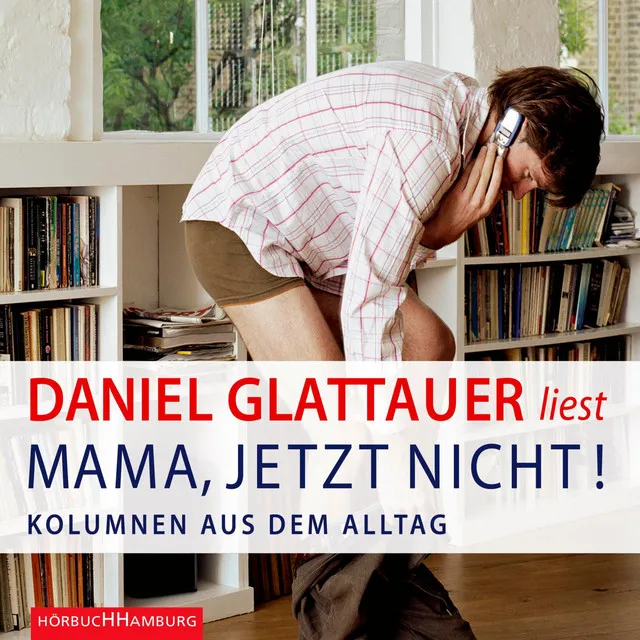 Mama, jetzt nicht! - Kolumnen aus dem Alltag, Teil 1 & Mama, jetzt nicht! - Kolumnen aus dem Alltag, Teil 2 & Mama, jetzt nicht! - Kolumnen aus dem Alltag, Teil 3.1 - Mama, jetzt nicht!